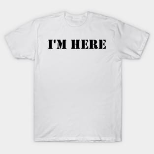 I'm here 1 T-Shirt